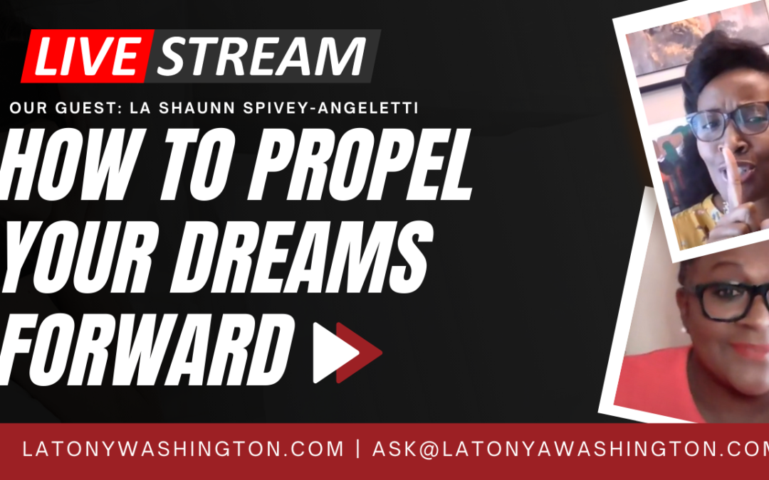 How to Propel Your Dreams Forward With La Shaunn Spivey-Angeletti